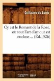 Cy Est Le Romant de la Roze, Où Tout l'Art d'Amour Est Enclose (Éd.1526)