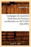 Campagne Du Maréchal Soult Dans Les Pyrénées Occidentales En 1813-1814 (Éd.1894)