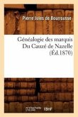 Généalogie Des Marquis Du Cauzé de Nazelle, (Éd.1870)
