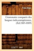 Grammaire Comparée Des Langues Indo-Européennes, (Éd.1885-1889)