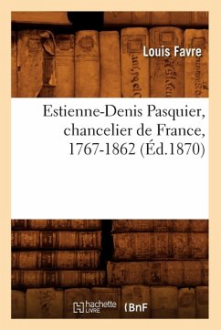 Cover Estienne-Denis Pasquier, Chancelier de France, 1767-1862 (Éd.1870)