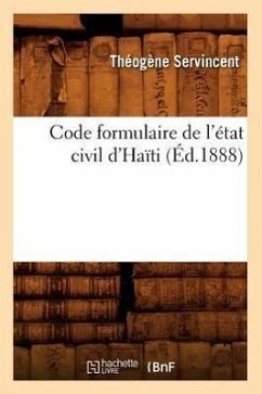 Code Formulaire de l'État Civil d'Haïti (Éd.1888) - Servincent, Théogène