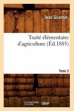 Traité Élémentaire d'Agriculture. Tome 2 (Éd.1885) - Girardin, Jean