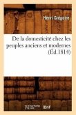 de la Domesticité Chez Les Peuples Anciens Et Modernes (Éd.1814)