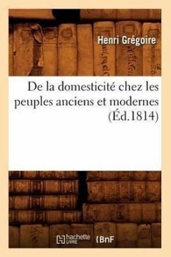 de la Domesticité Chez Les Peuples Anciens Et Modernes (Éd.1814) - Grégoire, Henri