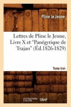 Lettres de Pline Le Jeune. Tome 3. Livre X Et Panégyrique de Trajan (Ed.1826-1829) - Pline Le Jeune