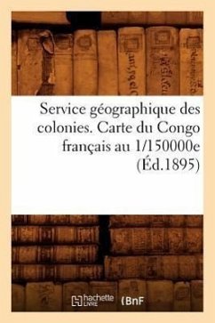 Service Géographique Des Colonies. Carte Du Congo Français Au 1/150000e (Éd.1895) - Sans Auteur