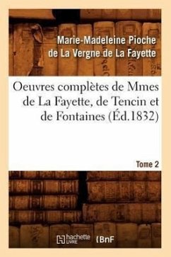 Oeuvres Complètes de Mmes de la Fayette, de Tencin Et de Fontaines. Tome 2 (Éd.1832) - de la Fayette, Marie-Madeleine Née Pioch