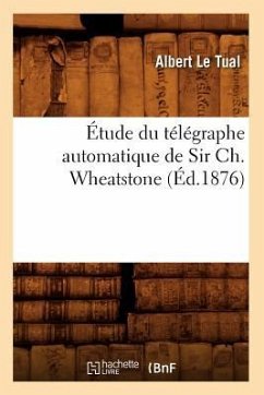 Étude Du Télégraphe Automatique de Sir Ch. Wheatstone (Éd.1876) - Le Tual, Albert