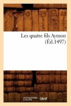 Les Quatre Fils Aymon (Éd.1497) - Sans Auteur