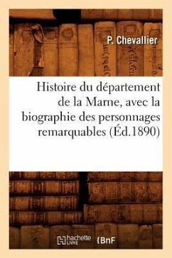 Histoire Du Département de la Marne, Avec La Biographie Des Personnages Remarquables (Éd.1890) - Chevallier, P.