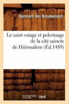 Le Saint Voiage Et Pelerinage de la Cité Saincte de Hiérusalem (Éd.1489) - Breydenbach, Bernhard Von