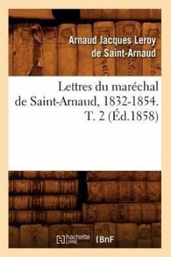 Lettres Du Maréchal de Saint-Arnaud, 1832-1854. T. 2 (Éd.1858) - de Saint-Arnaud, Arnaud Jacques Leroy