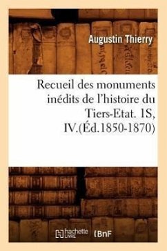 Recueil Des Monuments Inédits de l'Histoire Du Tiers-Etat. 1s, IV.(Éd.1850-1870) - Thierry, Augustin