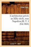 L'Architecture Privée Au XIXe Siècle, Sous Napoléon III. T. 1 (Éd.1864)