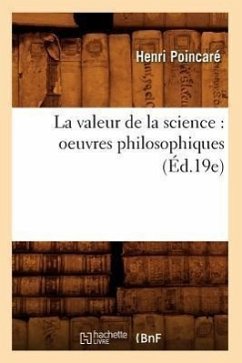 La Valeur de la Science: Oeuvres Philosophiques (Éd.19e) - Poincaré, Henri