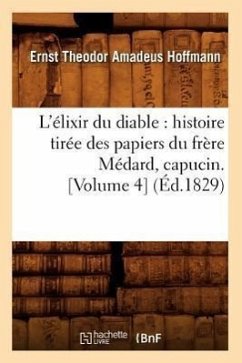 L'Élixir Du Diable: Histoire Tirée Des Papiers Du Frère Médard, Capucin. [Volume 4] (Éd.1829) - Hoffmann, E T a