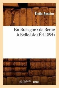 En Bretagne: de Berne À Belle-Isle (Éd.1894) - Bessire, Émile