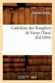 Cartulaire Des Templiers de Vaour (Tarn) (Éd.1894)