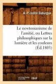 Le Newtonianisme de l'Amitié, Ou Lettres Philosophiques Sur La Lumière Et Les Couleurs (Éd.1803)