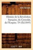 Histoire de la Révolution Française, Du Consulat, de l'Empire. T4 (Éd.1845)