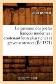 Le Parnasse Des Poëtes François Modernes: Contenant Leurs Plus Riches Et Graves Sentences (Éd.1571)