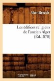 Les Édifices Religieux de l'Ancien Alger (Éd.1870)