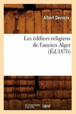 Les Édifices Religieux de l'Ancien Alger (Éd.1870) - Devoulx, Albert