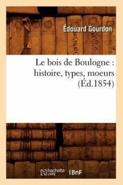 Le Bois de Boulogne: Histoire, Types, Moeurs (Éd.1854) - Gourdon, Edouard