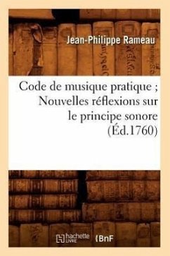 Code de Musique Pratique Nouvelles Réflexions Sur Le Principe Sonore (Éd.1760) - Rameau, Jean-Philippe