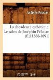 La Décadence Esthétique. Le Salon de Joséphin Péladan (Éd.1888-1891)