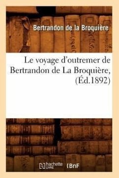 Le Voyage d'Outremer de Bertrandon de la Broquière, (Éd.1892) - Ministère de la Marine Et Des Colonies