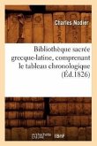 Bibliothèque Sacrée Grecque-Latine, Comprenant Le Tableau Chronologique (Éd.1826)