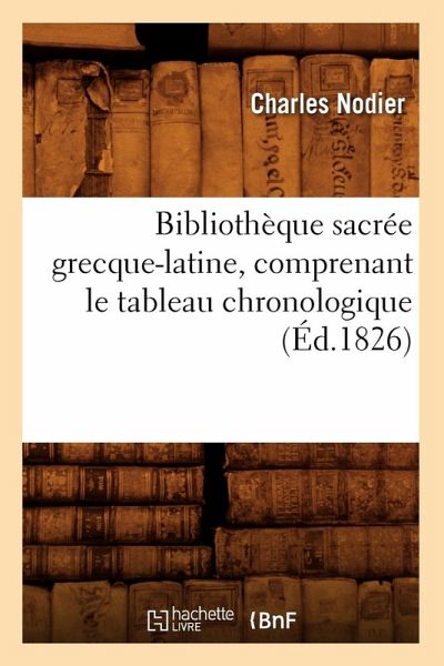 Bibliothèque Sacrée Grecque-Latine, Comprenant Le Tableau Chronologique (Éd.1826) Bibliothèque Sacrée Grecque-Latine, Comprenant Le Tableau Chronologique (Éd.1826)