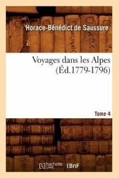 Voyages Dans Les Alpes. Tome 4 (Éd.1779-1796) - Saussure, Horace-Bénédict de