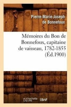 Mémoires Du Bon de Bonnefoux, Capitaine de Vaisseau, 1782-1855 (Éd.1900) - de Bonnefoux, Pierre-Marie Joseph