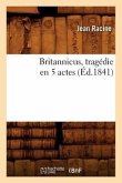 Britannicus, Tragédie En 5 Actes, (Éd.1841)