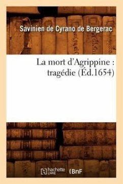 La Mort d'Agrippine: Tragédie (Éd.1654) - de Cyrano de Bergerac, Savinien