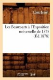 Les Beaux-Arts À l'Exposition Universelle de 1878 (Éd.1878)