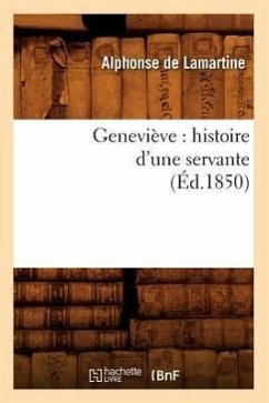 Geneviève: Histoire d'Une Servante (Éd.1850) - De Lamartine, Alphonse