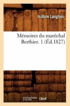 Mémoires Du Maréchal Berthier. 1 (Éd.1827) - Langlois, Isidore
