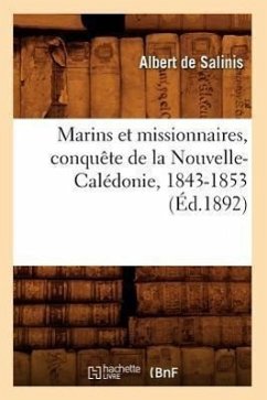 Marins Et Missionnaires, Conquête de la Nouvelle-Calédonie, 1843-1853 (Éd.1892) - Salinis, Louis Armand de Lom d'Arce