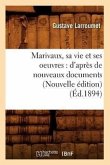 Marivaux, Sa Vie Et Ses Oeuvres: d'Après de Nouveaux Documents (Nouvelle Édition) (Éd.1894)