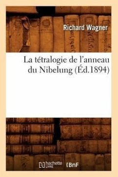 La Tétralogie de l'Anneau Du Nibelung (Éd.1894) - Wagner, Richard