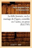 La Folle Journée, Ou Le Mariage de Figaro, Comédie En 5 Actes, En Prose, (Éd.1785)