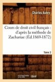 Cours de Droit Civil Français: d'Après La Méthode de Zachariae. Tome 2 (Éd.1869-1872)