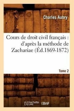 Cours de Droit Civil Français: d'Après La Méthode de Zachariae. Tome 2 (Éd.1869-1872) - Aubry, Charles