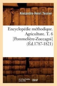 Encyclopédie Méthodique. Agriculture. T. 6 [Pommelière-Zuccagni] (Éd.1787-1821) - Tessier, Alexandre-Henri