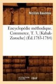Encyclopédie Méthodique. Commerce. T. 3, [Kabak-Zoroche] (Éd.1783-1784)