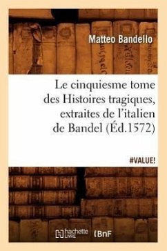 Le Cinquiesme Tome Des Histoires Tragiques, [Extraites de l'Italien de Bandel] (Éd.1572) - Bandello, Matteo